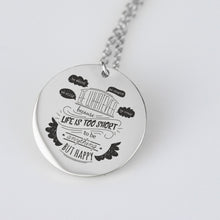 Be Whatever Because Life Is Too Short To Be Anything But Happy Pendant