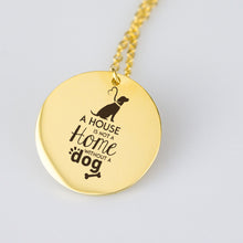 A House is not a Home Without a Dog Pendant